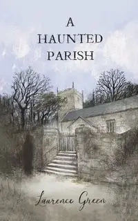 A Haunted Parish - Laurence Green