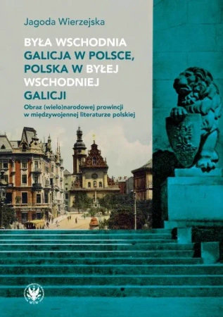Była wschodnia Galicja w Polsce - Jagoda Wierzejska