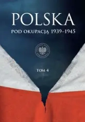 Polska pod okupacją 1939-1945 T.4 - praca zbiorowa