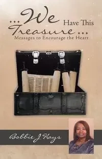 ... We Have This Treasure ... - Bobbie Hays J