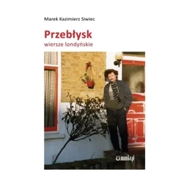 Przebłysk. Wiersze londyńskie - MAREK KAZIMIERZ SIWIEC