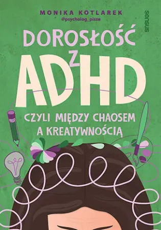 Dorosłość z ADHD, czyli między chaosem a kreatywnością - Monika Kotlarek