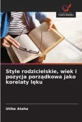 Style rodzicielskie, wiek i pozycja porządkowa jako korelaty lęku - Ataha Utibe