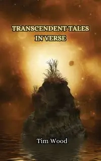 Transcendent Tales in Verse - Tim Wood