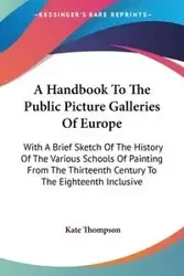 A Handbook To The Public Picture Galleries Of Europe - Kate Thompson