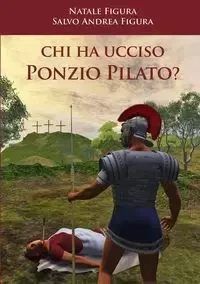 Chi ha ucciso Ponzio Pilato? - Figura Natale