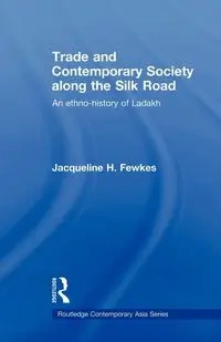 Trade and Contemporary Society along the Silk Road - Jacqueline H. Fewkes
