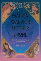 Maiden, Warrior, Mother, Crone - Julie Peters