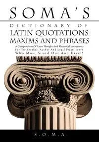 Soma's Dictionary of Latin Quotations, Maxims and Phrases - S. O. M. a.