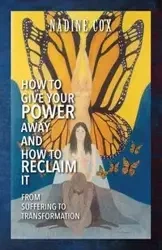 How To Give Your Power Away and How To Reclaim It - Nadine Cox