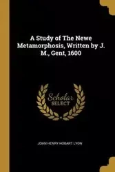 A Study of The Newe Metamorphosis, Written by J. M., Gent, 1600 - John Henry Lyon Hobart