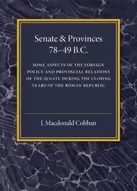 Senate and Provinces 78-49 B.C - Cobban J. Macdonald
