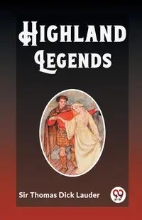 Highland Legends - Thomas Dick Lauder Sir