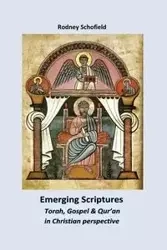 Emerging Scriptures. Torah, Gospel & Qur'an in Christian Perspective - Rodney Schofield