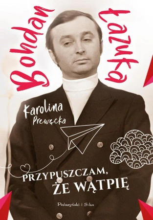 Przypuszczam, że wątpię - Bohdan Łazuka, Karolina Prewęcka