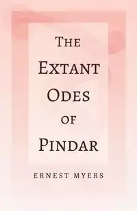 The Extant Odes of Pindar - Ernest Myers