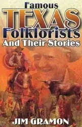 Famous Texas Folklorists and Their Stories - Jim Gramon