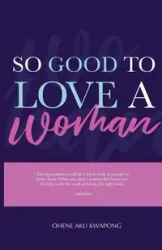 So Good To Love A Woman - Kwapong Ohene Aku