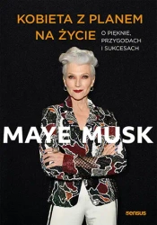 Kobieta z planem na życie. O pięknie, przygodach i sukcesach - Maye Musk