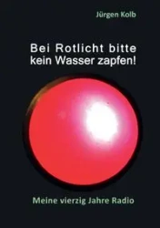 Bei Rotlicht bitte kein Wasser zapfen - Kolb Jürgen
