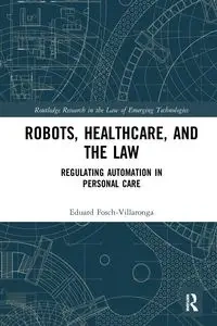 Robots, Healthcare, and the Law - Fosch-Villaronga Eduard