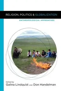 Religion, Politics, and Globalization - Galina Lindquist