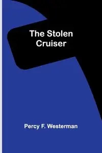 The Stolen Cruiser - F. Percy Westerman