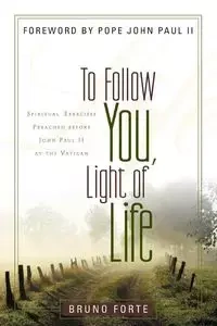 To Follow You, Light of Life - Bruno Forte