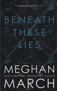 Beneath These Lies - Meghan March