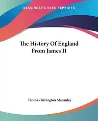 The History Of England From James II - Thomas Macaulay Babington