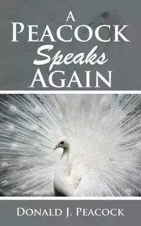 A Peacock Speaks Again - Donald J. Peacock