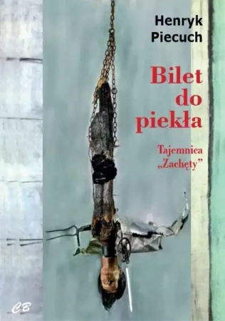 Bilet do piekła. Tajemnica "Zachęty" - Henryk Piecuch