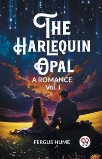 The Harlequin Opal A Romance Vol. I - Hume Fergus