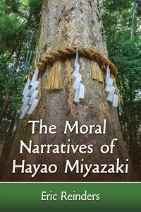 The Moral Narratives of Hayao Miyazaki - Eric Reinders
