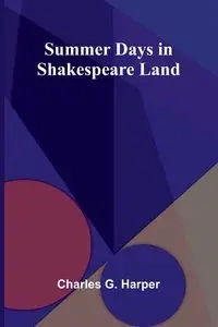 Summer Days in Shakespeare Land - G. Charles Harper
