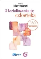 O kształtowaniu się człowieka - Maria Montessori, Luiza Krolczuk-Wyganowska