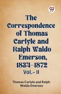 The Correspondence of Thomas Carlyle and Ralph Waldo Emerson, 1834-1872 Vol.-II - Thomas Carlyle
