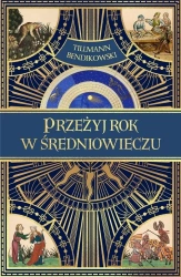 Przeżyj rok w średniowieczu - Tillmann Bendikowski