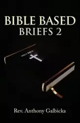 Bible Based Briefs 2 - Anthony Galbicka
