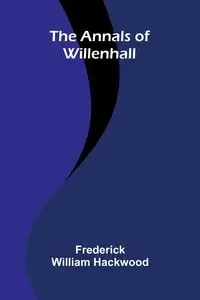 The Annals of Willenhall - William Frederick Hackwood