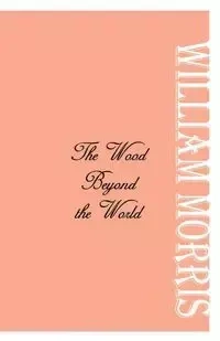 The Wood Beyond the World - Morris William