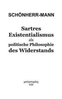 Sartres Existentialismus als politische Philosophie des Widerstands - Schönherr-Mann Hans-Martin