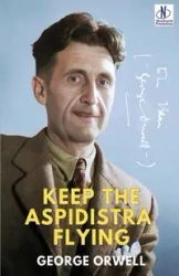 KEEP THE ASPIDISTRA FLYING - George Orwell