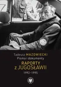 Tadeusz Mazowiecki, Pisma i dokumenty. Raporty z Jugosławii 1992-1995 - Mazowiecki Wojciech