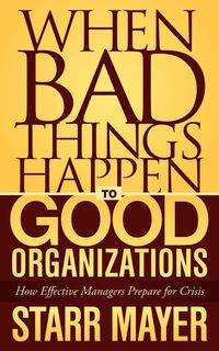 When Bad Things Happen to Good Organizations - Starr Mayer