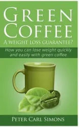 Green Coffee - A weight loss guarantee? - Peter Carl Simons