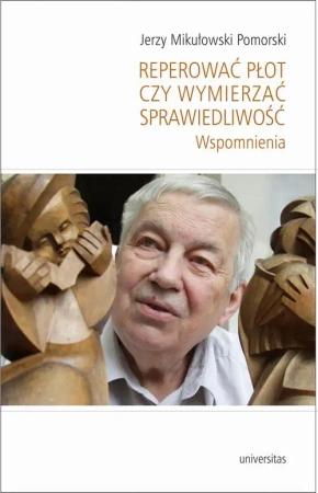eBook Reperować płot czy wymierzać sprawiedliwość - Jerzy Mikułowski Pomorski