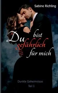 Du bist gefährlich für mich - Dunkle Geheimnisse Teil 1 von 4 - Sabine Richling