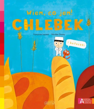 Akademia mądrego dziecka. Wiem, co jem! Chlebek - Franoise Laurent, Nicolas Gouny, Katarzyna Grzyb