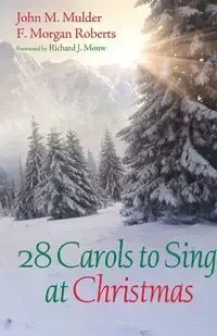28 Carols to Sing at Christmas - John M. Mulder